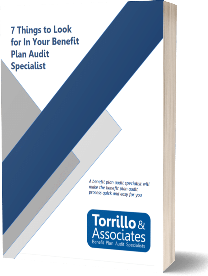 TorrilloCPA PDF Whitepaper - 7 Things to look for in your benefit plan audit specialist